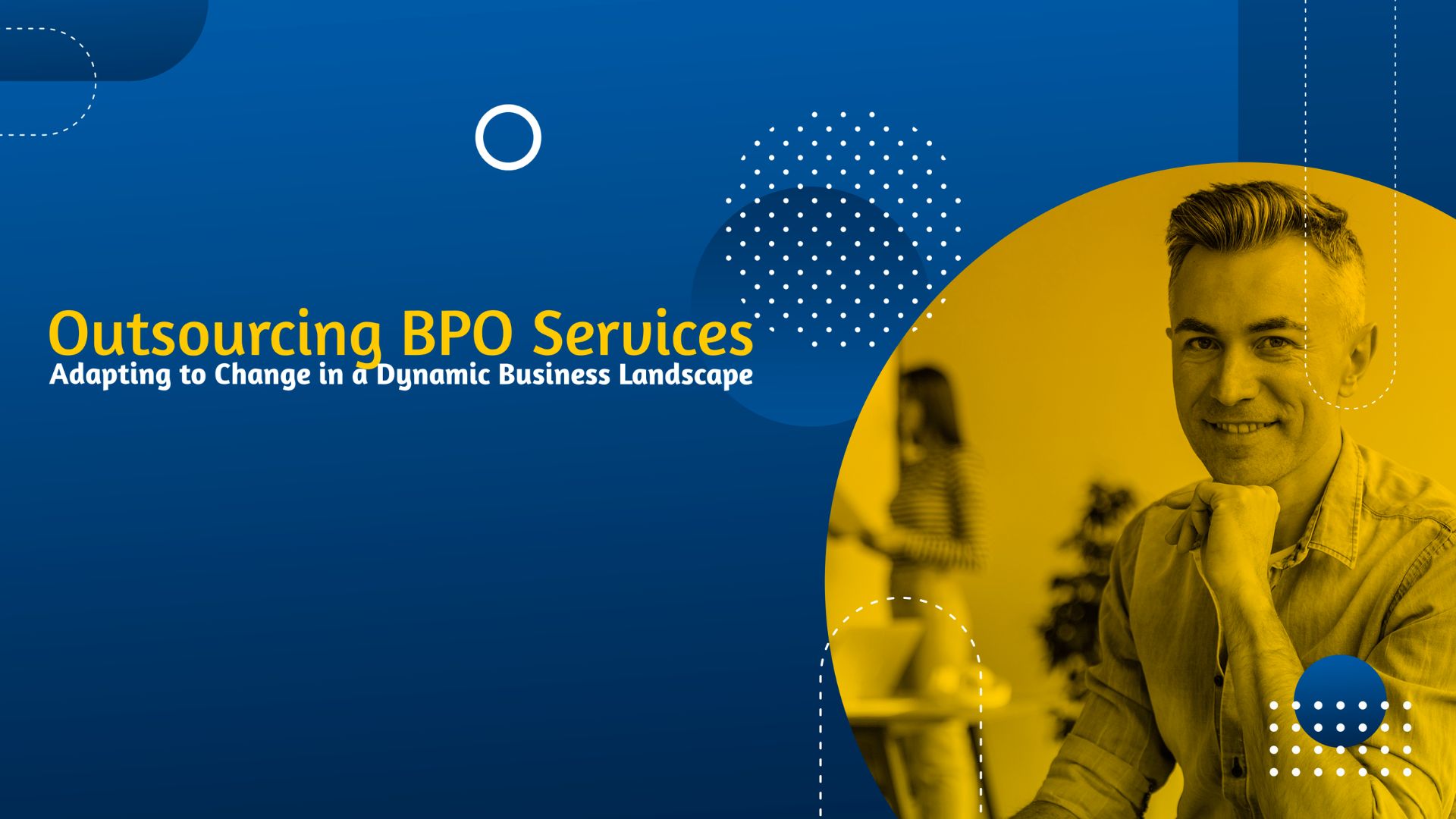 Outsourcing BPO Services: Adapting to Change in a Dynamic Business Landscape