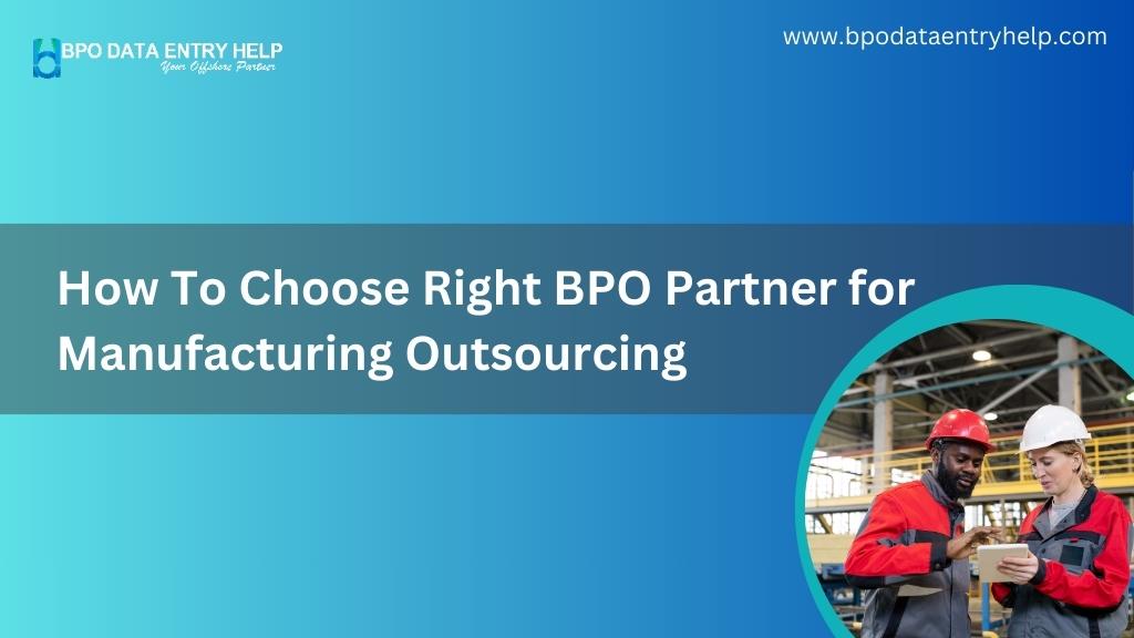 How To Choose Right BPO Partner for Manufacturing Outsourcing 