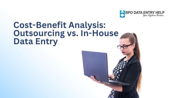 Cost-Benefit Analysis: Outsourcing vs. In-House Data Entry