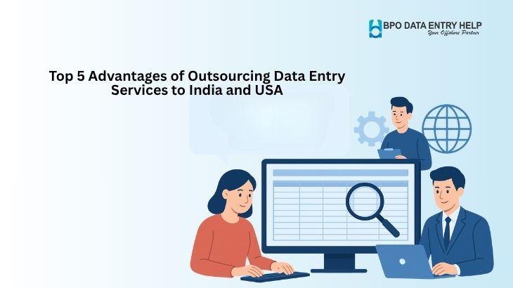 Top 5 Advantages of Outsourcing Data Entry Services to India and USA
