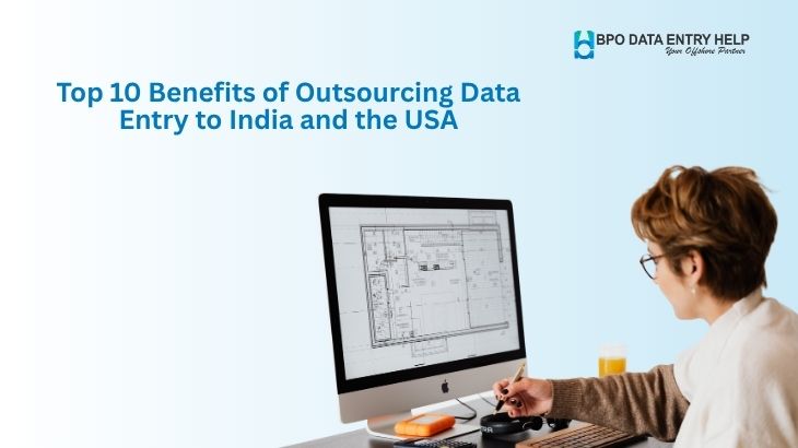 Top 10 Benefits of Outsourcing Data Entry to India and the USA