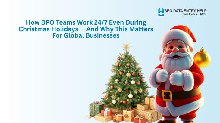 How BPO Teams Work 24/7 Even During Christmas Holidays — And Why This Matters For Global Businesses